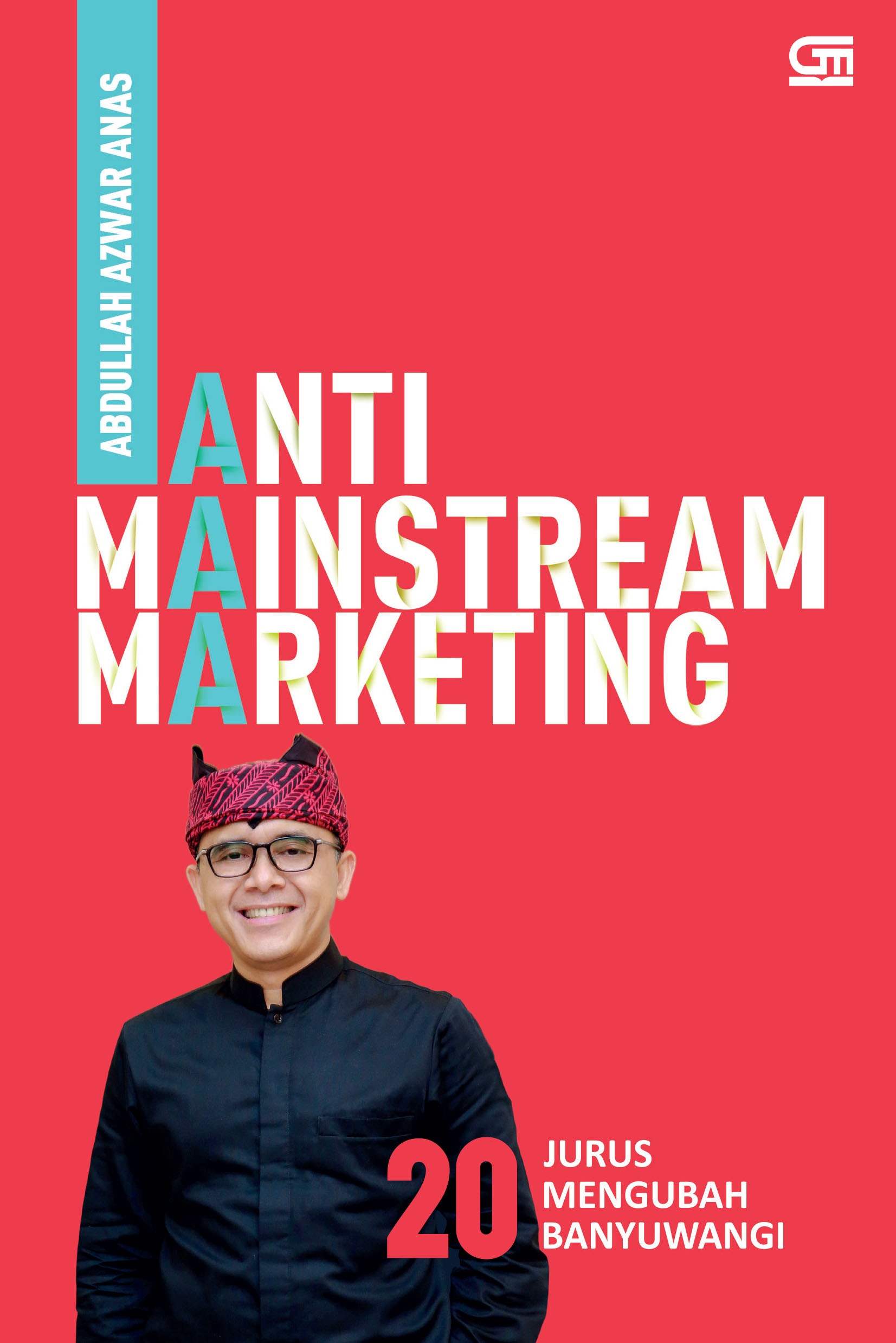 Anti Mainstream Marketing: 20 Jurus Mengubah Banyuwangi