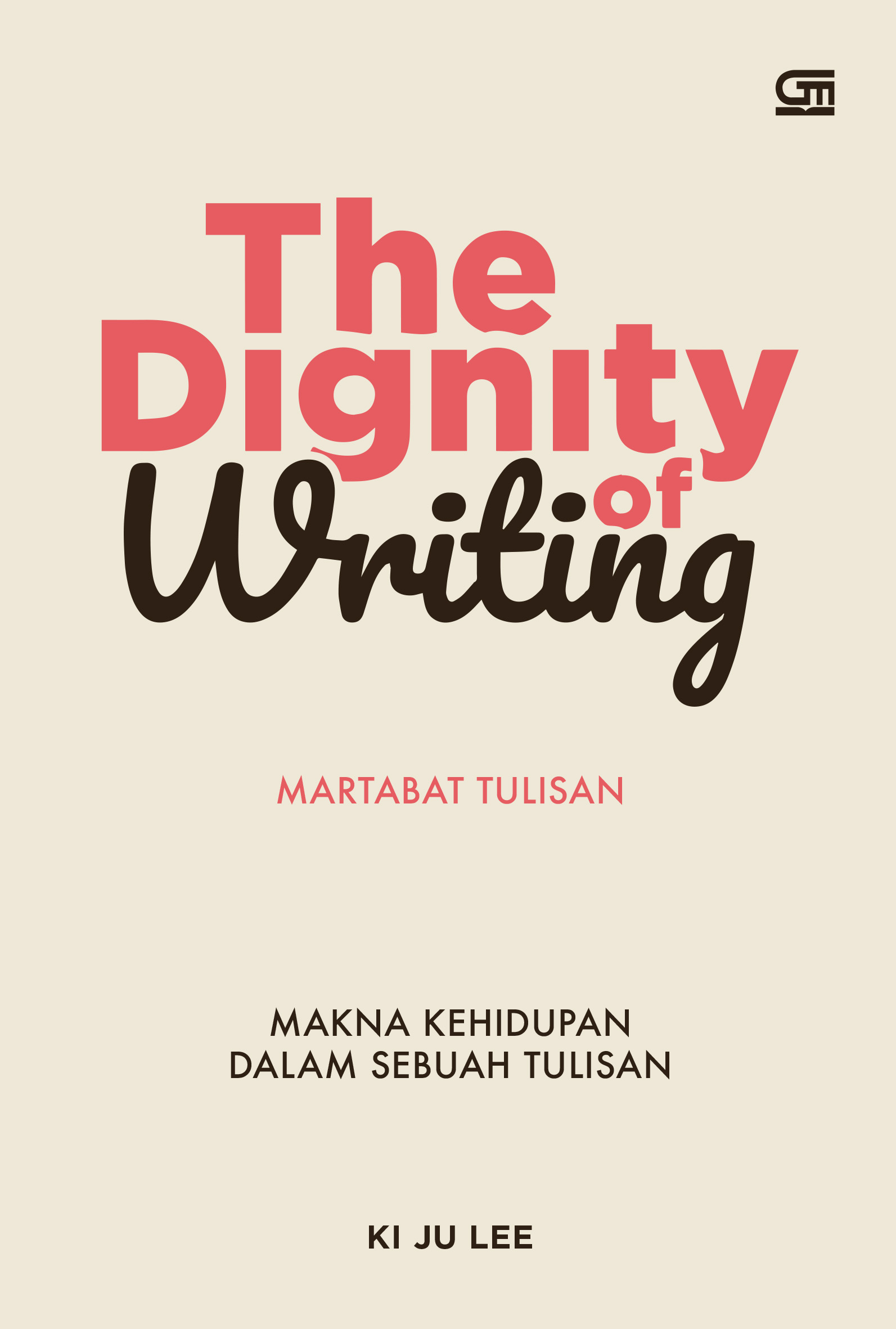The Dignity of Writing: Martabat Tulisan: Makna Kehidupan dalam Sebuah Tulisan