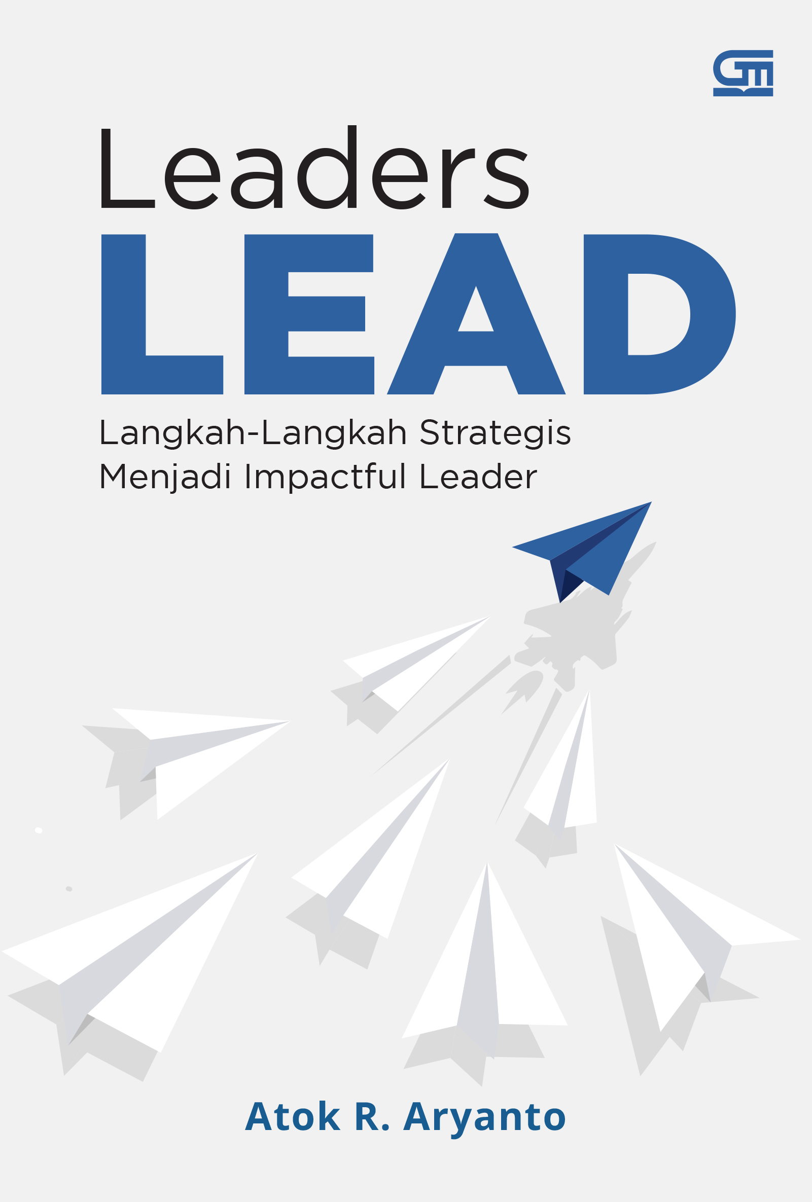 Leaders LEAD: Langkah-Langkah Strategis Menjadi Impactful Leader