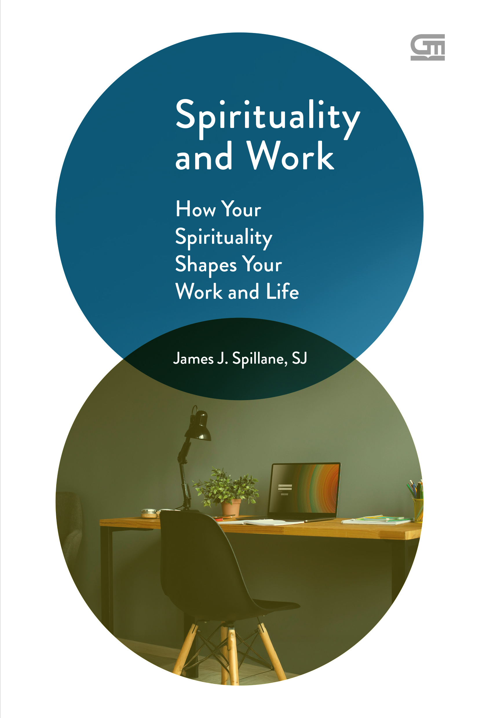 Spirituality and Work: How Your Spirituality Shapes Your Work and Life