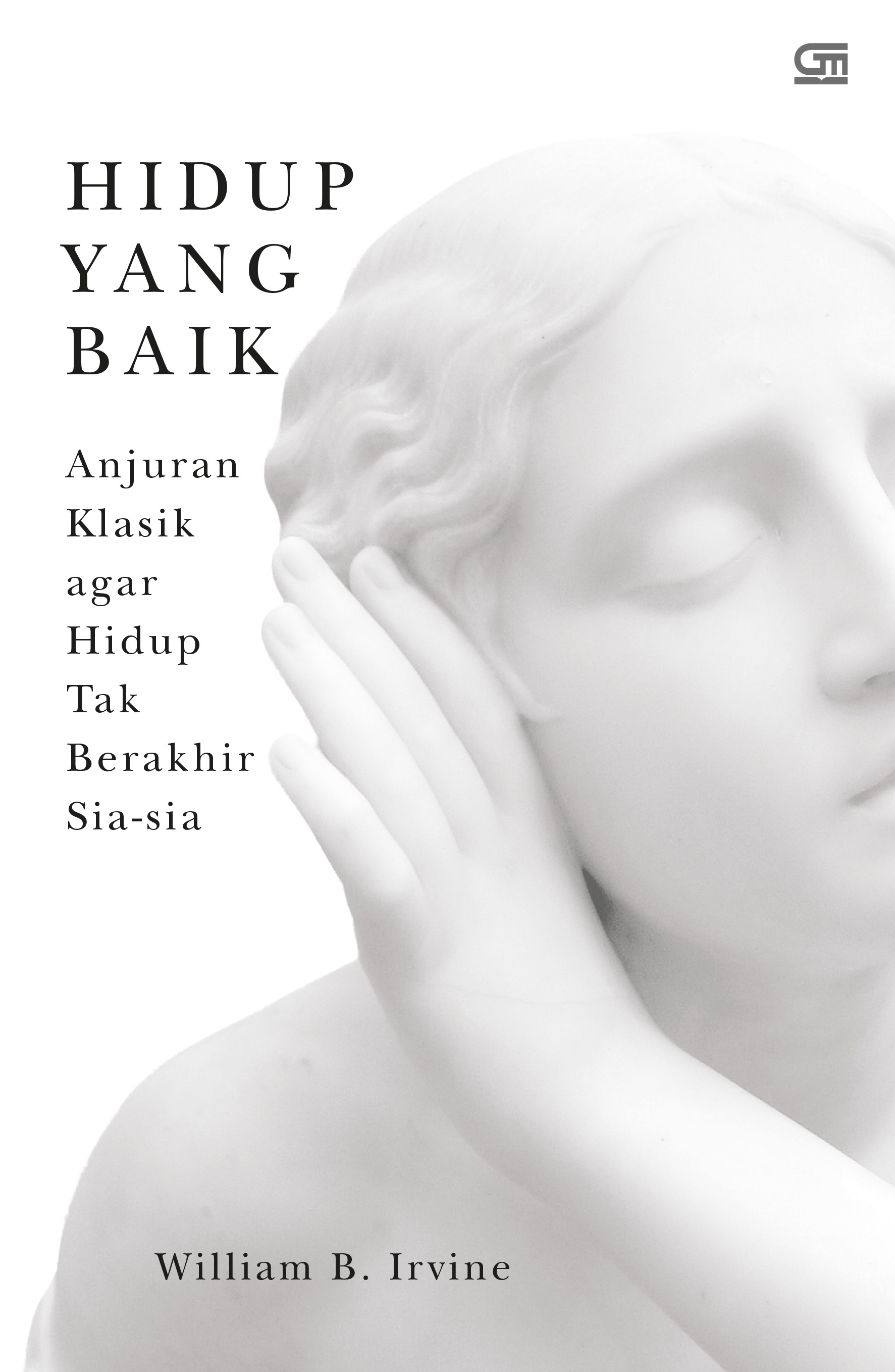 Hidup yang Baik: Anjuran Klasik agar Hidup Tak Berakhir Sia-sia