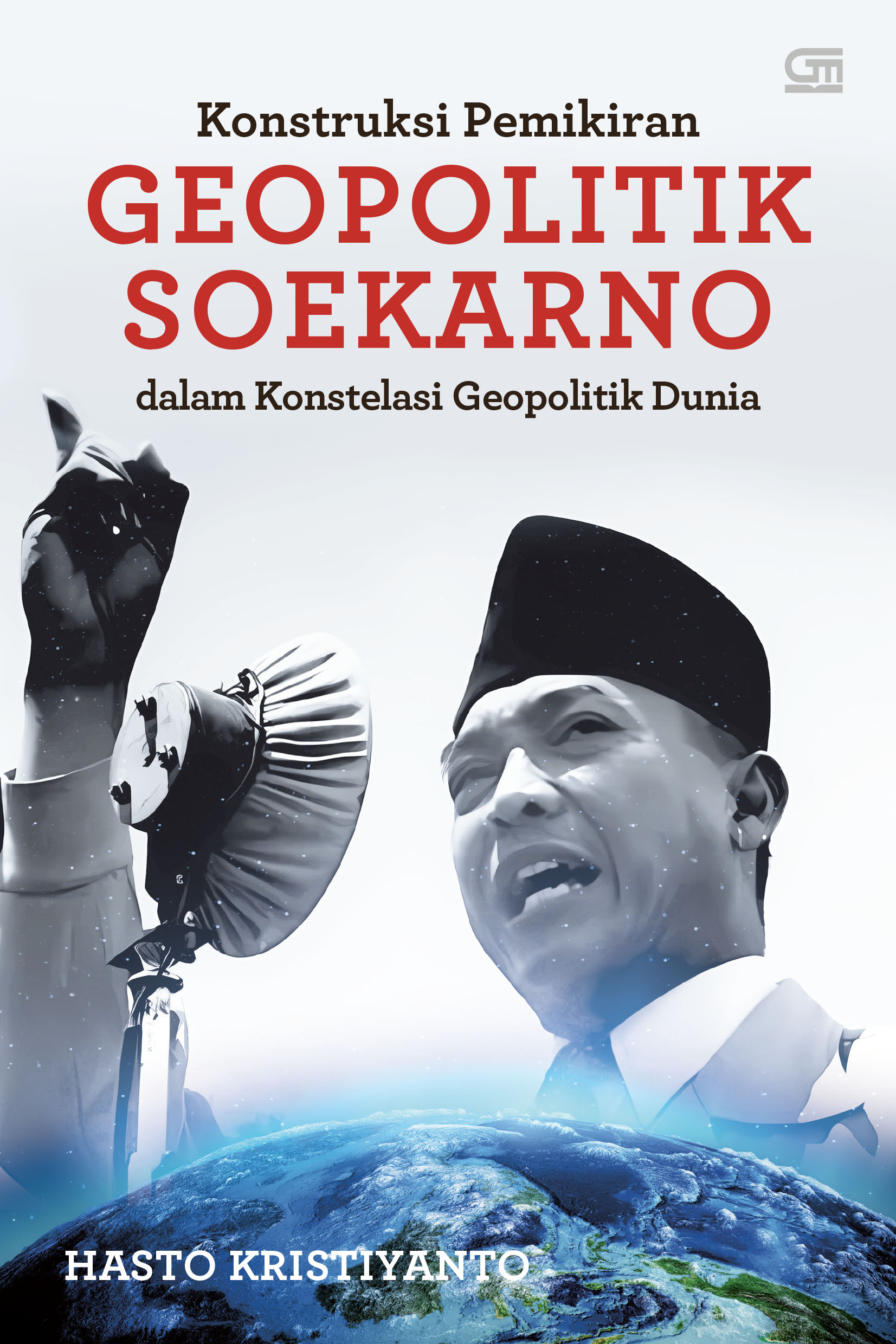 Konstruksi Pemikiran Geopolitik Soekarno dalam Konstelasi Geopolitik Dunia