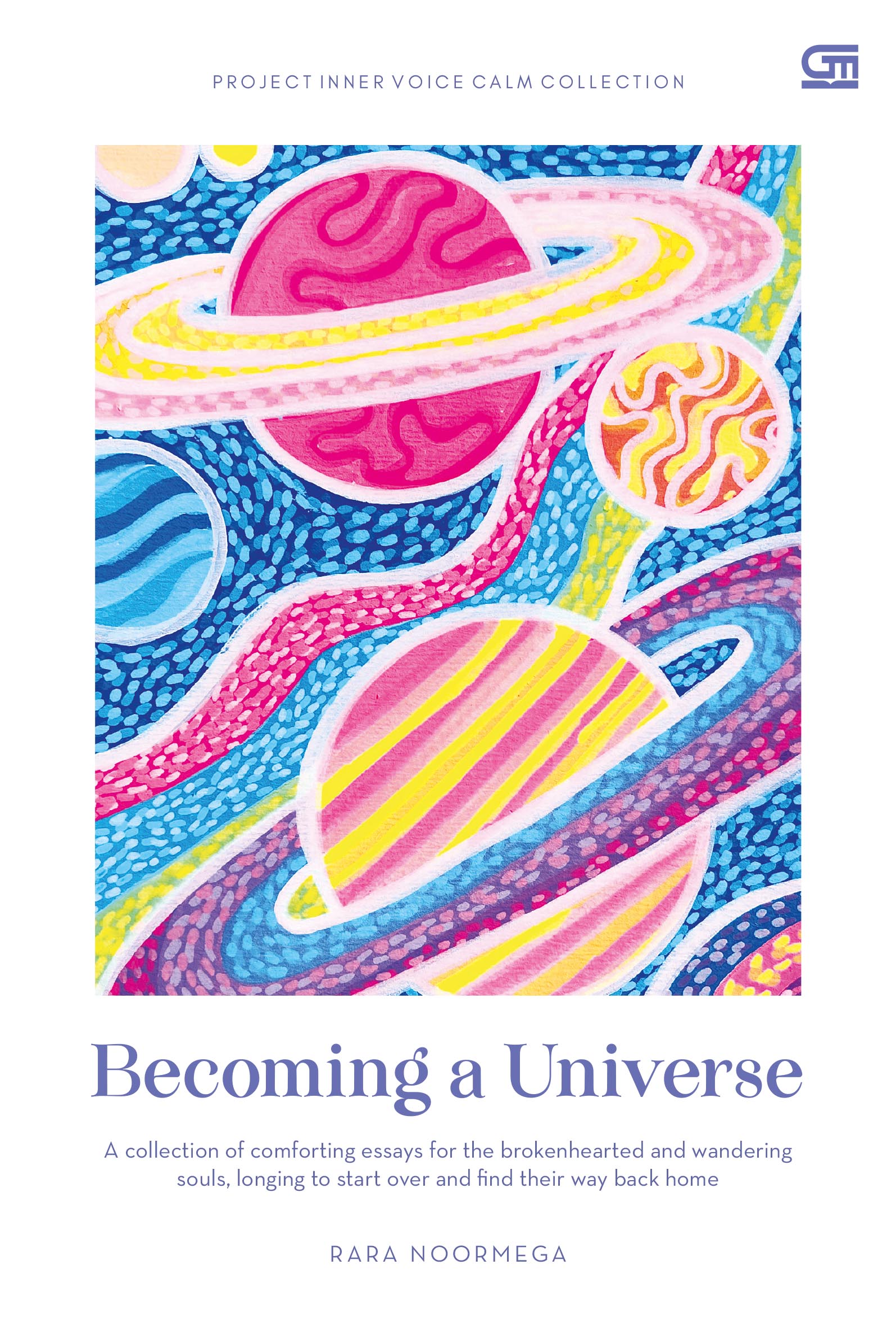 Becoming a Universe : A Collection of Comforting Essays for the Brokenhearted and Wandering Souls, Longing to Start over and Find Their Way Back