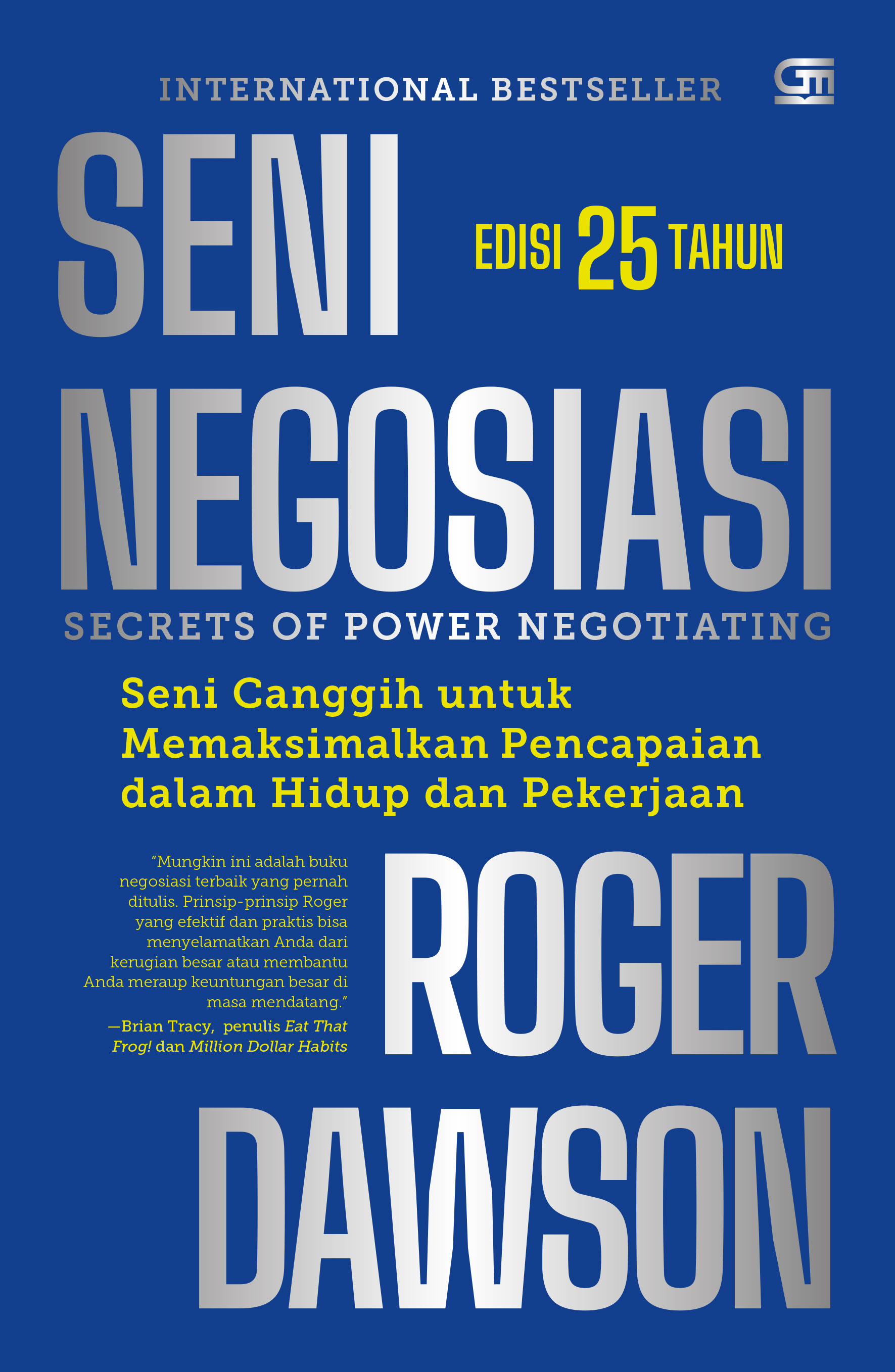 SENI NEGOSIASI (Secrets of Power Negotiating) Edisi 25 Tahun: Seni Canggih untuk Memaksimalkan Pencapaian dalam Hidup dan Pekerjaan