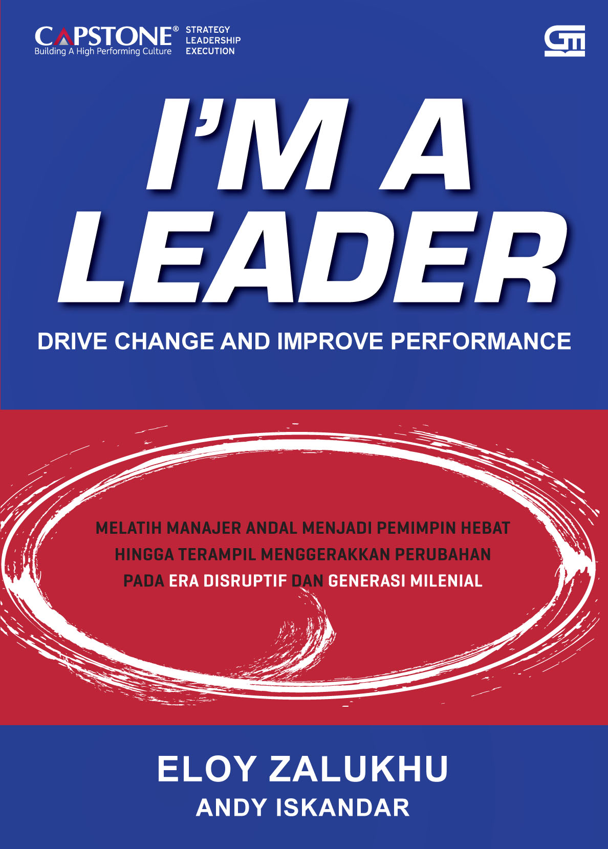 I’M A LEADER: Melatih Manajer Andal Menjadi Pemimpin Hebat dan Terampil dalam Menggerakkan Perubahan Pada Era Disruptif dan Gene