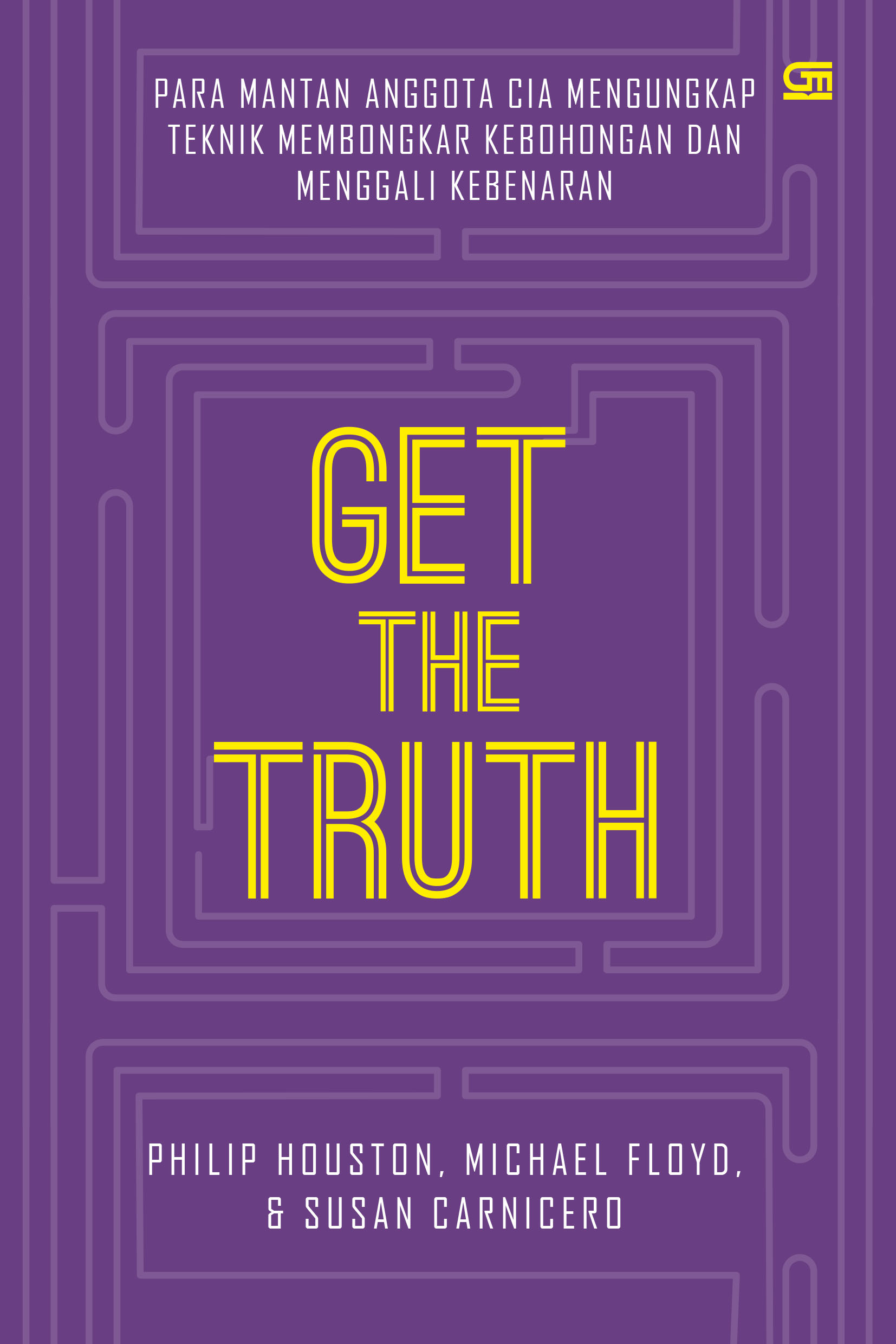 Get The Truth: Para Mantan Anggota CIA Mengungkap Teknik Membongkar Kebohongan dan Menggali Kebenaran