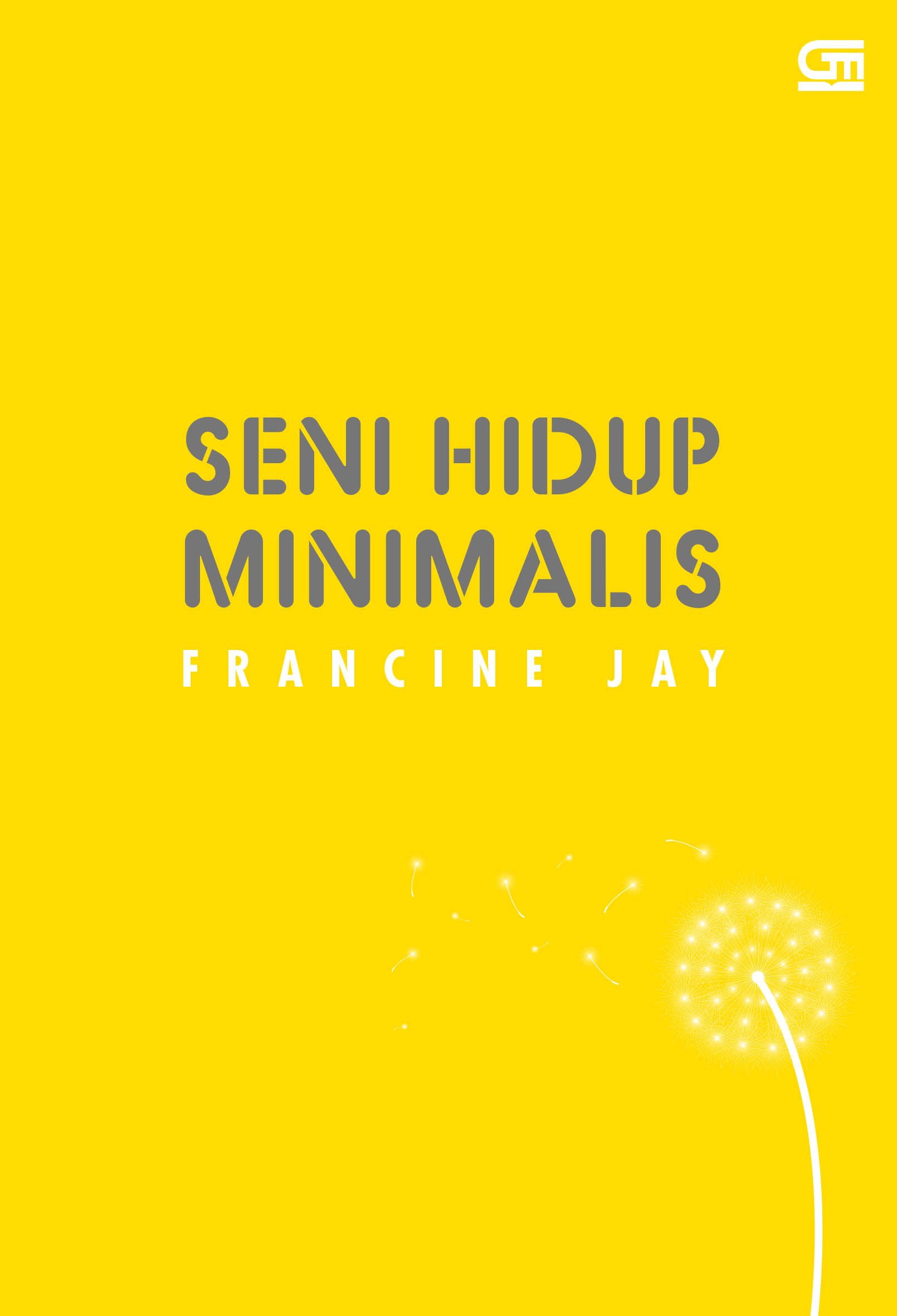 Seni Hidup Minimalis; Petunjuk Minimalis Menuju Hidup yang Apik, Tertata, dan Sederhana