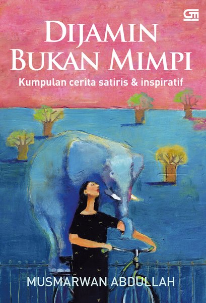 Dijamin Bukan Mimpi: Kumpulan cerita satiris & inspiratif