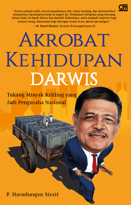 Akrobat Kehidupan Darwis Manalu: Tukang Minyak yang Jadi Pengusaha Nasional