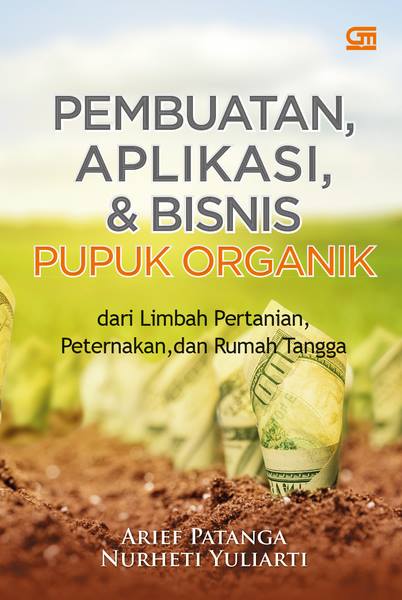 Pembuatan, Aplikasi, dan Bisnis Pupuk Organik