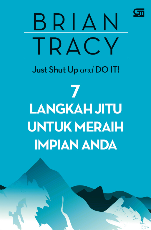 Just Shut Up and Do It! - 7 Langkah Jitu Untuk Meraih Impian Anda