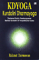 KDYOGA-Kundalini Dharmayoga: Tuntunan Praktis untuk Mendayagunakan Radiasi Kundalini dan Menyembuh