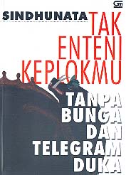 Tak Enteni Keplokmu Tanpa Bunga dan Telegram Duka