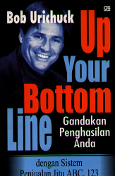 Up Your Bottom Line Gandakan Penghasilan Anda dengan Sistem Penjualan Jitu ABC, 123