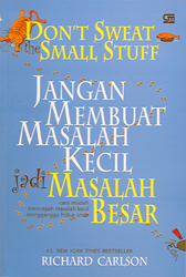 Don`t Sweat the Small Stuff: Jangan Membuat Masalah Kecil Menjadi Masalah Besar