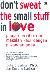 Don`t Sweat the Small Stuff in Love