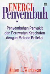 Energi Penyembuh: Penyembuhan Penyakit dan Perawatan Kesehatan dengan Metode Refleksi