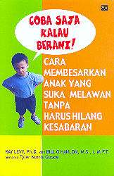 Cara Membesarkan Anak yang Suka Melawan tanpa Harus Hilang Kesabaran