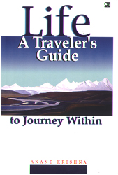 Life: A Travelers Guide to Journey Within