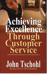 Achieving Excellence Through Customer Service: Unggul Bersaing Melalui Layanan Pelanggan