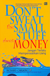 Don`t Sweat the Small Stuff about Money: Jangan Terlalu Mempersoalkan Uang