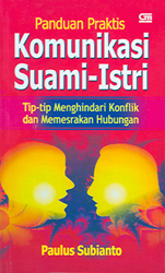 Panduan Praktis Komunikasi Suami-Istri - Tips-tips Menghindari Konflik dan Memesrakan Hubungan