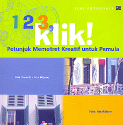 1,2,3 Klik: Petunjuk Memotret Kreatif untuk Pemula