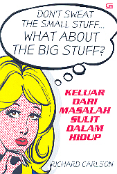 Don`t Sweat The Small Stuff...  What About The Big Stuff?.. - Keluar Dari Masalah Sulit dalam Hidup