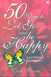50 Ways to Let Go an Be Happy: Agar Bahagia, Lepaskanlah!