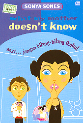 Ssst… Jangan Bilang - Bilang Ibuku! - What My Mother Doesn`t Know