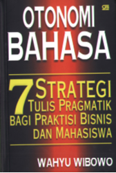 Otonomi Bahasa: 7 Strategi Tulis Pragmatik Bagi Praktisi Bisnis dan Mahasiswa