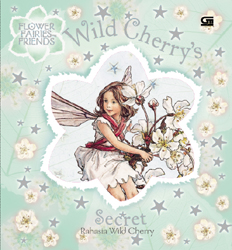 Flower Fairies Friend: Rahasia Wild Cherry - Wild Cherry`s Secret
