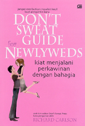 Don`t Sweat Guide for Newlywads: Kiat Menjalani Perkawinan dengan Bahagia