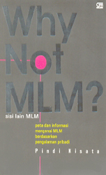 Why Not MLM? - Sisi Lain MLM: Peta dan Informasi Mengenai MLM Berdasarkan Pengalaman Pribadi