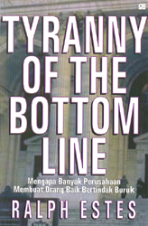 Tyranny Of The Bottom Line - Mengapa Banyak Perusahaan Membuat Orang Baik Bertindak Buruk