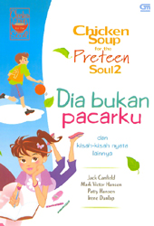 Chicken Soup for the Preteen Soul 2 - Dia Bukan Pacarku