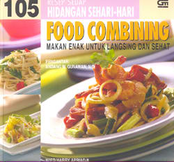 105 Resep Hidangan Sehari-hari: Food Combining Makan Enak untuk Langsing dan Sehat