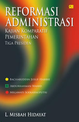Reformasi Administrasi Kajian Komparatif Pemerintahan Tiga Presiden