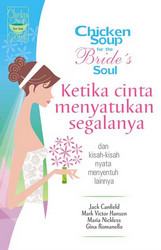 Chicken Soup for the Bride`s Soul: Ketika cinta menyatukan segalanya