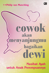 Cowok Akan Menyanjungmu Bagaikan Dewi: Nasihat Ayah untuk Anak Perempuannya
