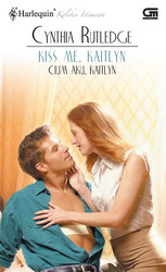 Harlequin Koleksi Istimewa: Cium Aku, Kaitlyn - Kiss Me, Kaitlyn