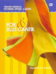 Terampil Membuat Patchwork, Applique dan Quilting Rok dan Blus Cantik