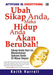 Attitude is Everything: Ubah sikap Anda, maka hidup Anda akan berubah!