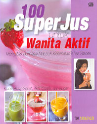 100 Super Jus untuk Wanita Aktif