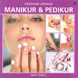 Panduan Lengkap Manikur dan Pedikur