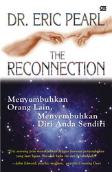 The Reconnection: Menyembuhkan Orang Lain, Menyembuhkan Diri Anda Sendiri