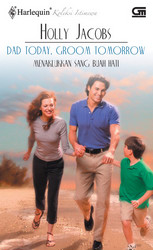 Harlequin Koleksi Istimewa: Menaklukkan Sang Buah Hati - Dad Today, Groom Tomorrow