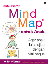 Buku Pintar Mind Map untuk Anak: Agar Anak Lulus Ujian dengan Nilai Bagus