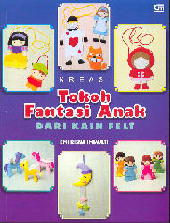 Kreasi Tokoh Fantasi Anak dari Kain Felt