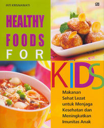 Healthy Foods for Kids: Makanan Sehat Lezat untuk Menjaga Kesehatan dan Meningkatkan Imunitas Anak